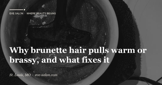 Why brunette hair pulls warm or brassy, and what fixes it at Eve Salon, St. Louis MO